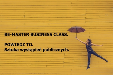 BE-MASTER BUSINESS CLASS – Powiedz to. Sztuka wystąpień publicznych. 