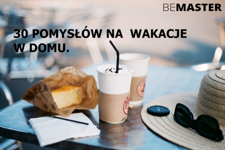 30 POMYSŁÓW NA WAKACJE W DOMU